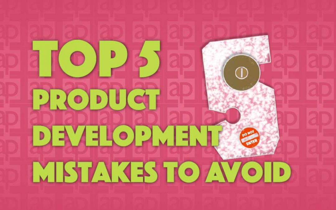 Top 5 Product Development Mistakes to Avoid