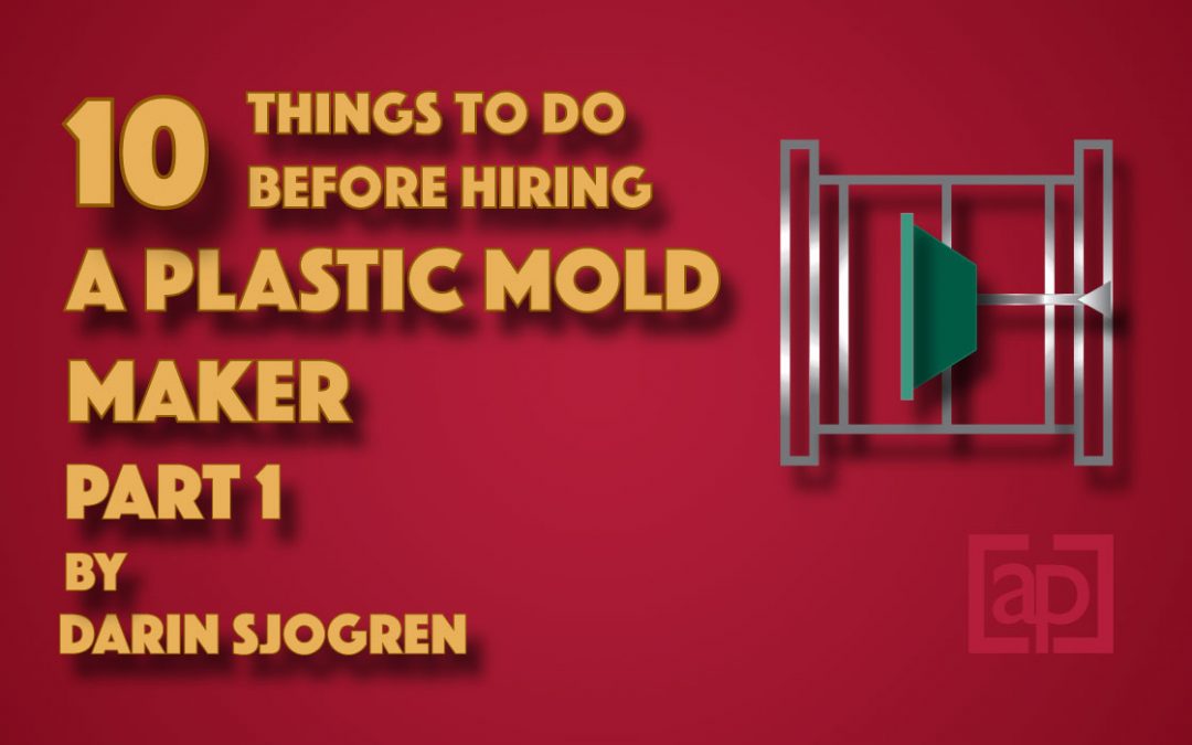10 Things to Do Before Hiring a Plastic Mold Maker Part 1